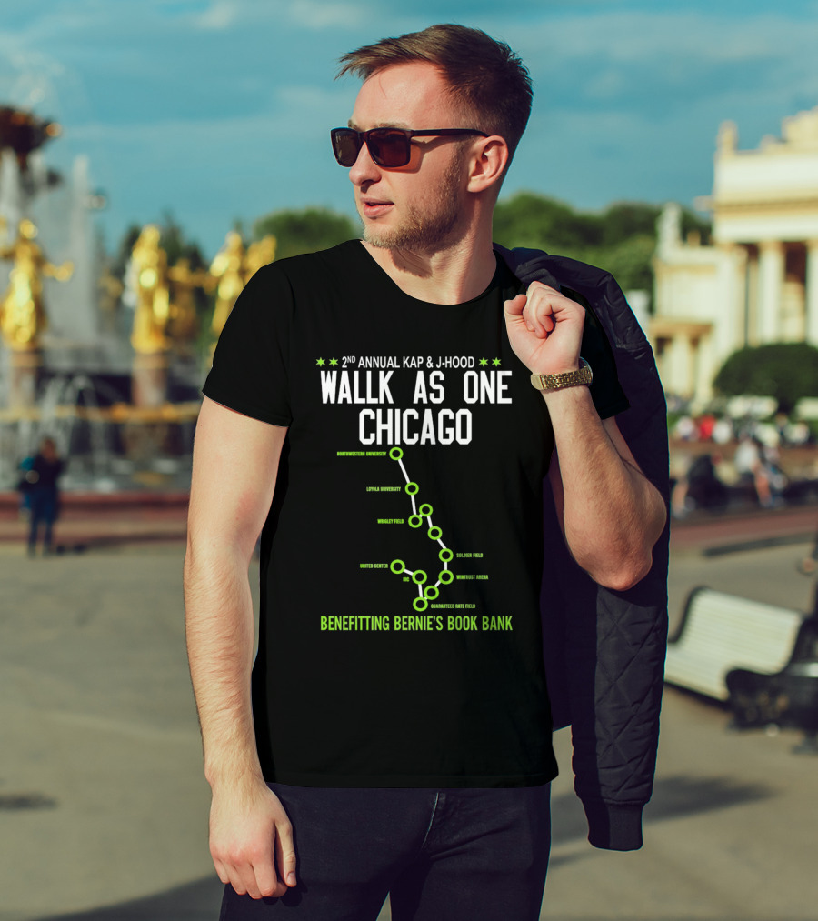 2nd Annual Kap And J-Hood Walk As One Chicago Benefitting Bernie’s Book Bank Northwestern Loyola Wrigley United Center UC Soldier Wintrust Guaranteed Rate T-Shirt