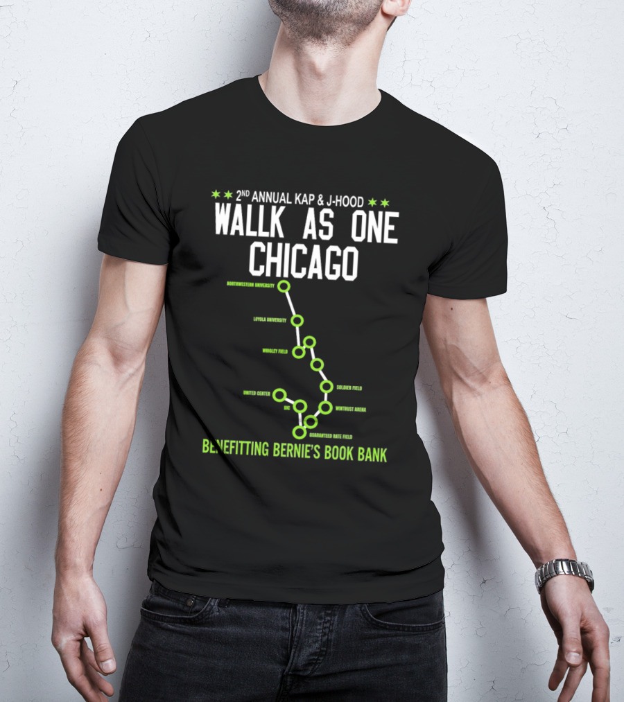2nd Annual Kap And J-Hood Walk As One Chicago Benefitting Bernie’s Book Bank Northwestern Loyola Wrigley United Center UC Soldier Wintrust Guaranteed Rate T-Shirt