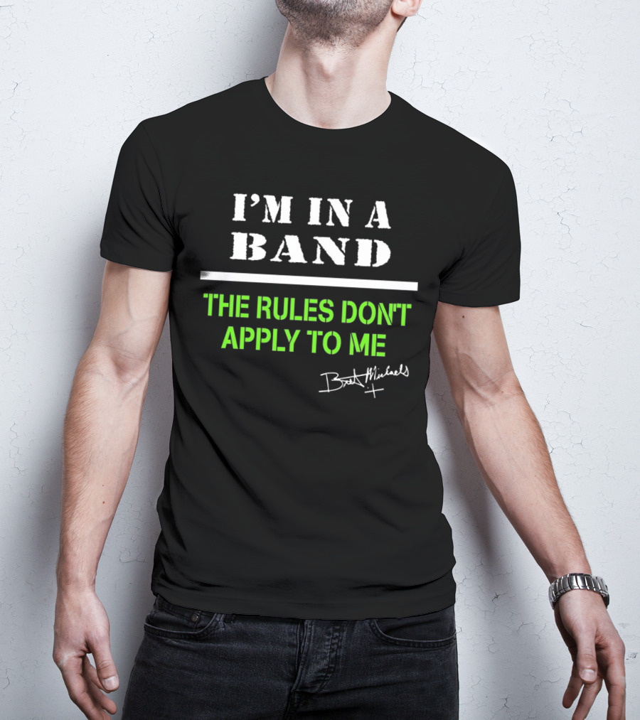 I’m In A Band The Rules Don’t Apply To Me Bret Michaels T-Shirt