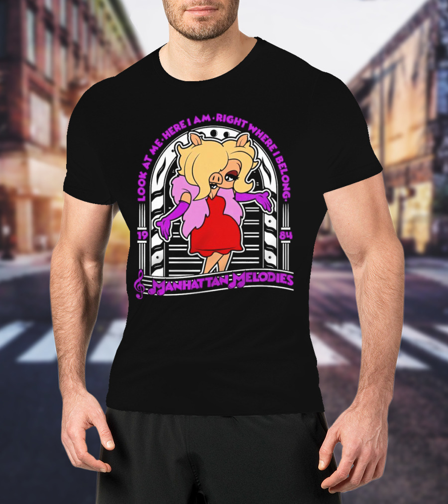 Look At Me Here I Am Right Where I Belong Manhattan Melodies 1984 Miss Piggy T-Shirt