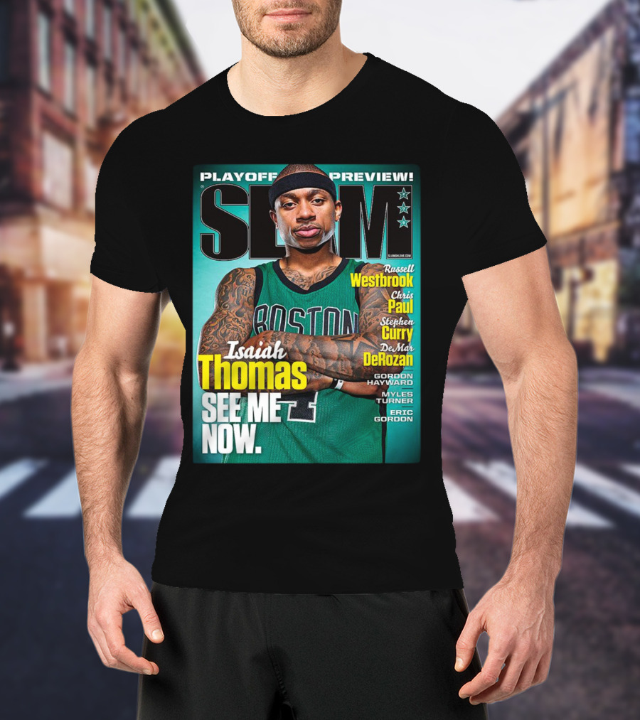 Playoff Preview SLAM Isaiah Thomas See Me Now Boston Basketball Stars Westbrook Curry Paul DeRozan T-Shirt