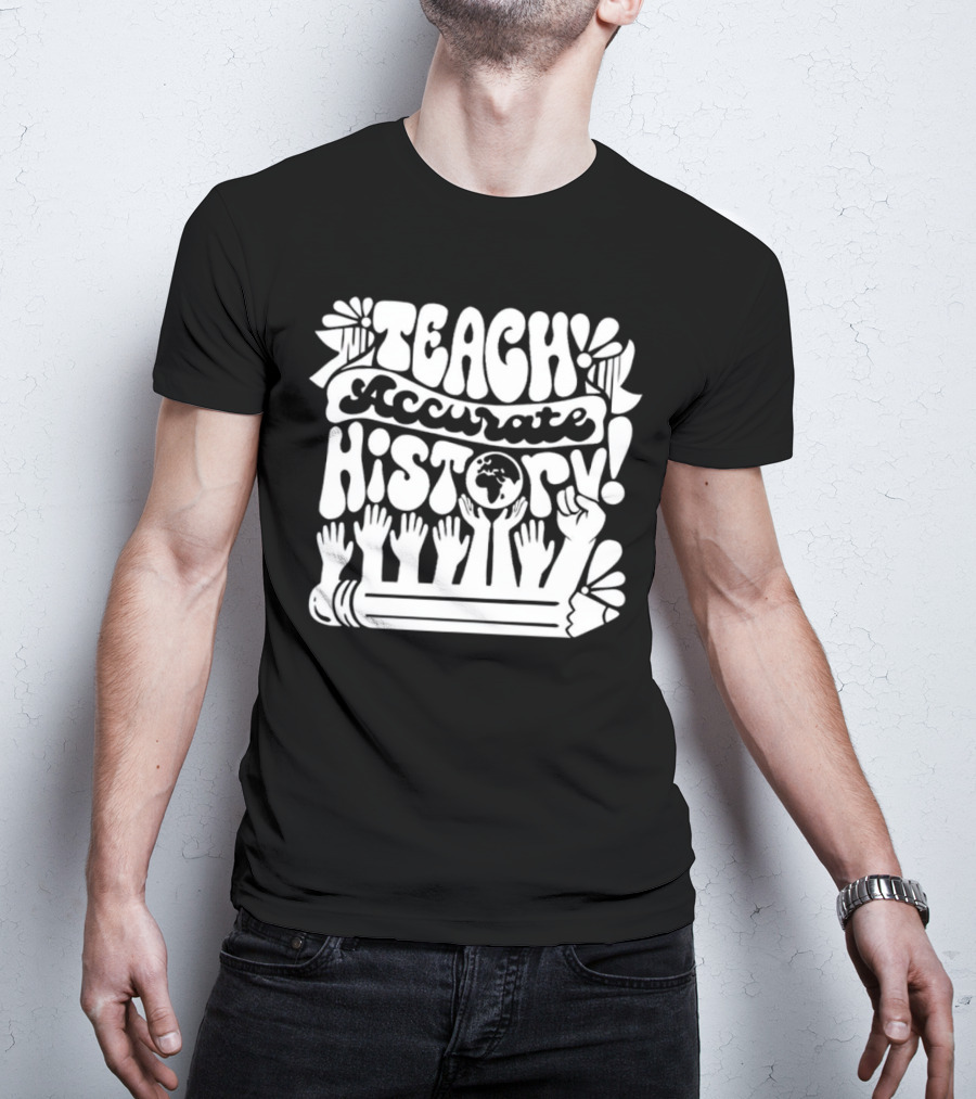Teach Accurate History Hands Globe Pencil T-Shirt