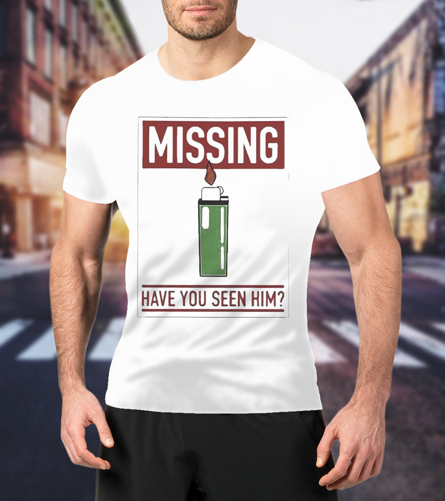 MISSING HAVE YOU SEEN HIM Lighter Flame T-Shirt