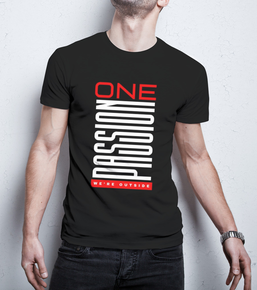 ONE PASSION WE'RE OUTSIDE T-Shirt