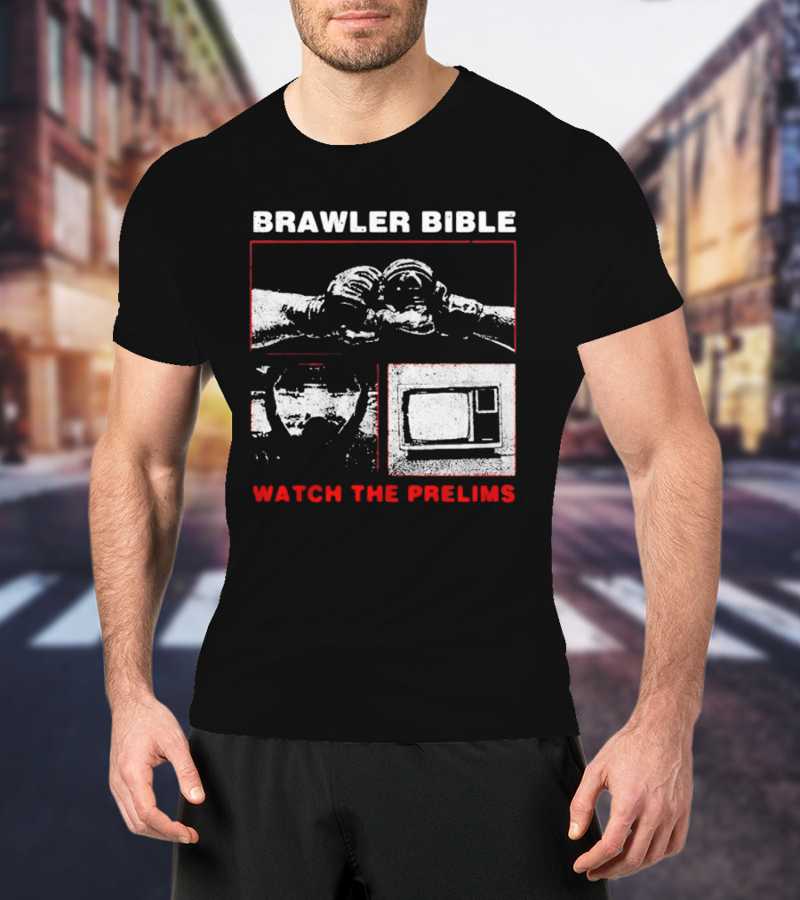 Brawler Bible Watch The Prelims T-Shirt