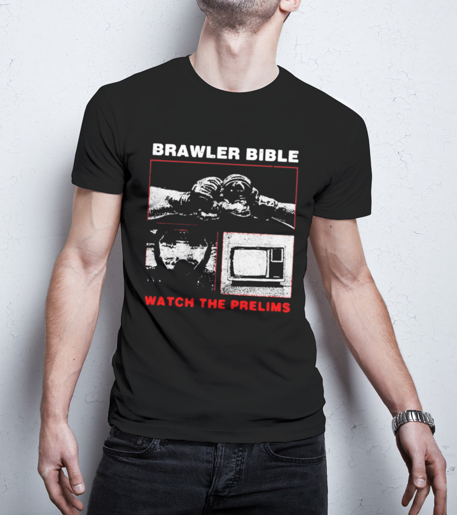 Brawler Bible Watch The Prelims T-Shirt