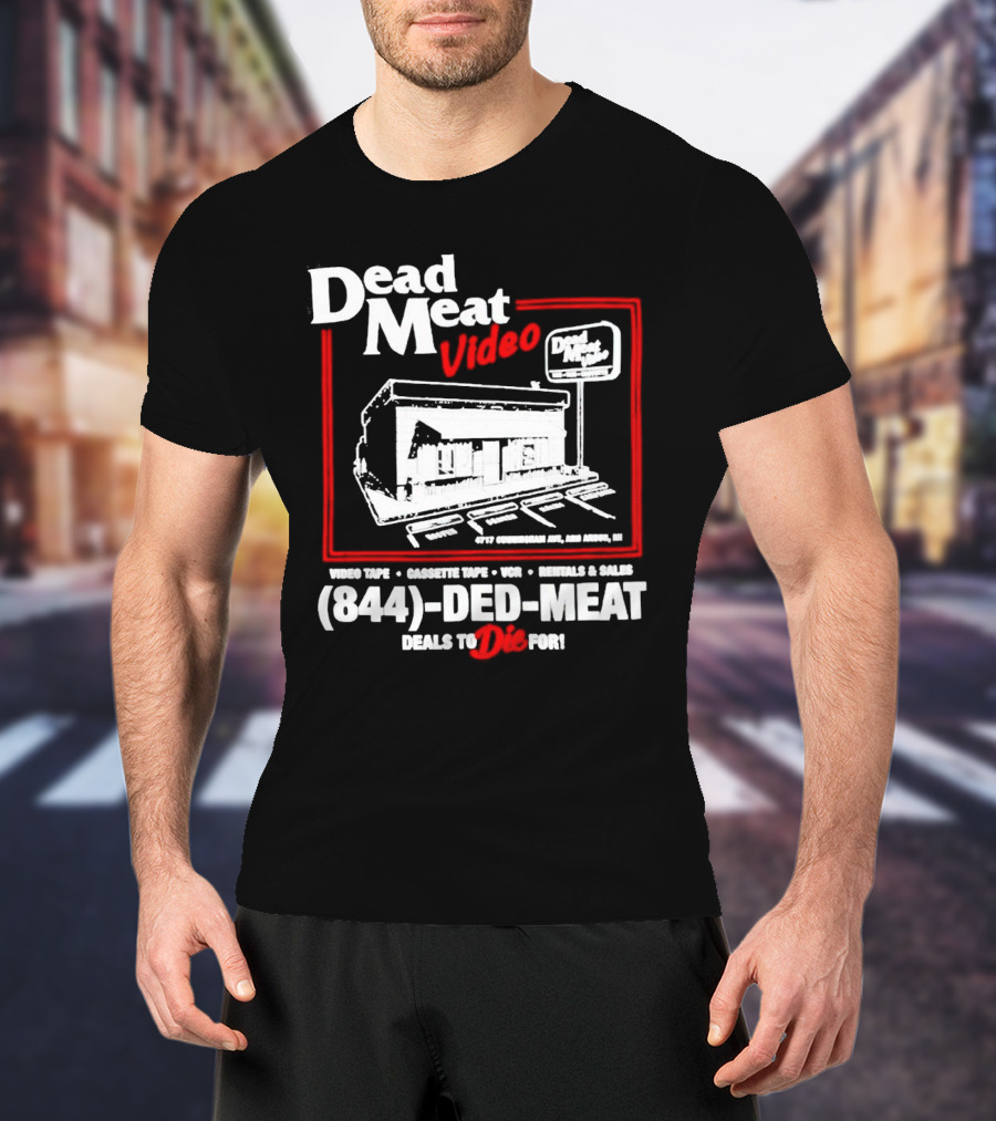 Dead Meat Video Tape Rentals Sales 844-DED-MEAT Deals To Die For T-Shirt