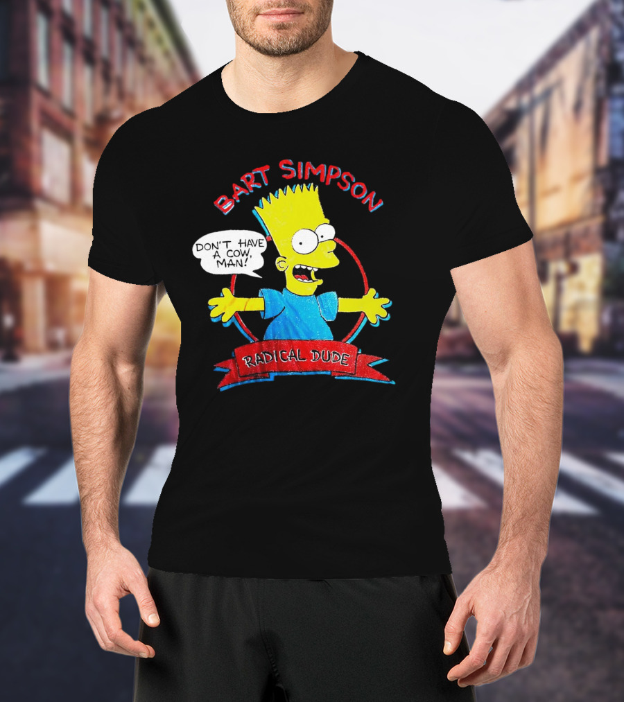Bart Simpson Don’t Have A Cow Man Radical Dude T-Shirt