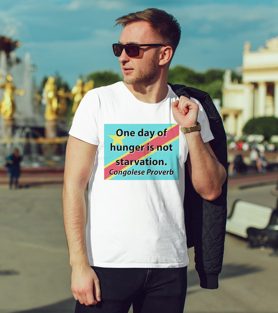 One Day Of Hunger Is Not Starvation Congolese Proverb Flag T-Shirt