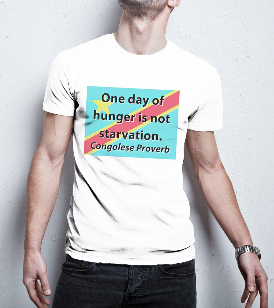 One Day Of Hunger Is Not Starvation Congolese Proverb Flag T-Shirt