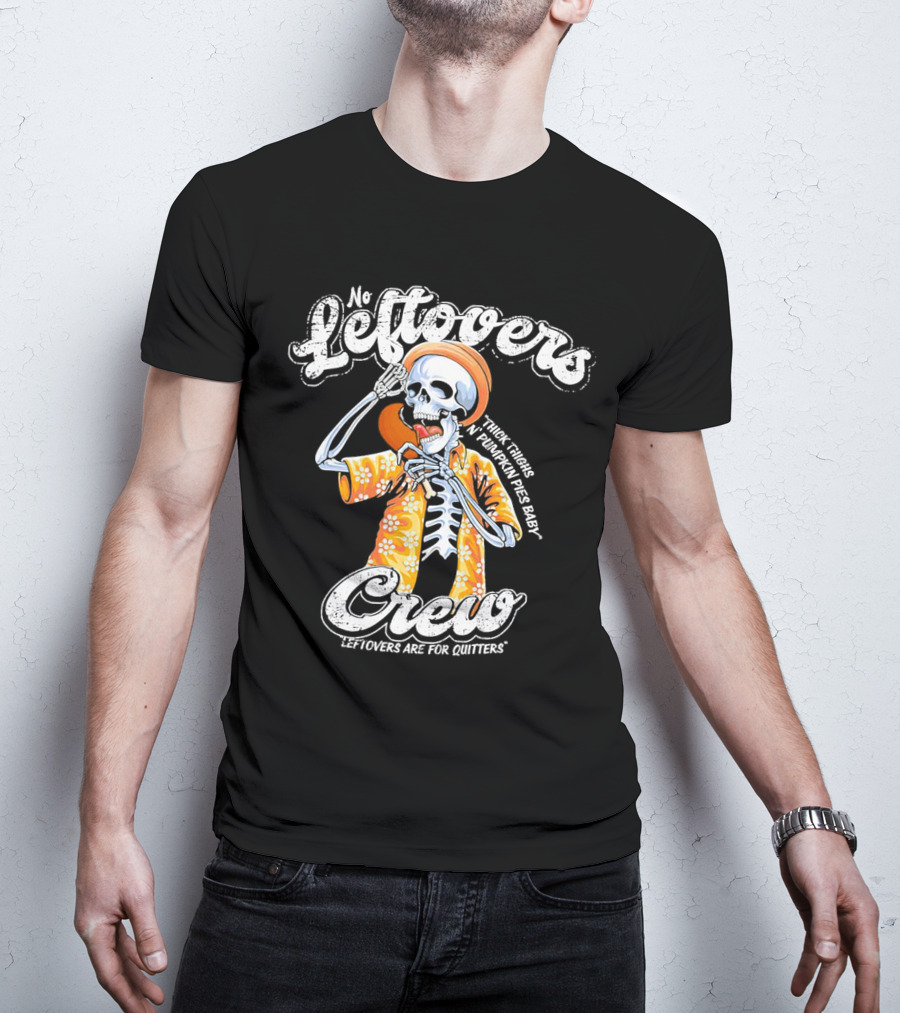 No Leftovers Crew Thick Thighs Pumpkin Pies Baby Leftovers Are For Quitters T-Shirt