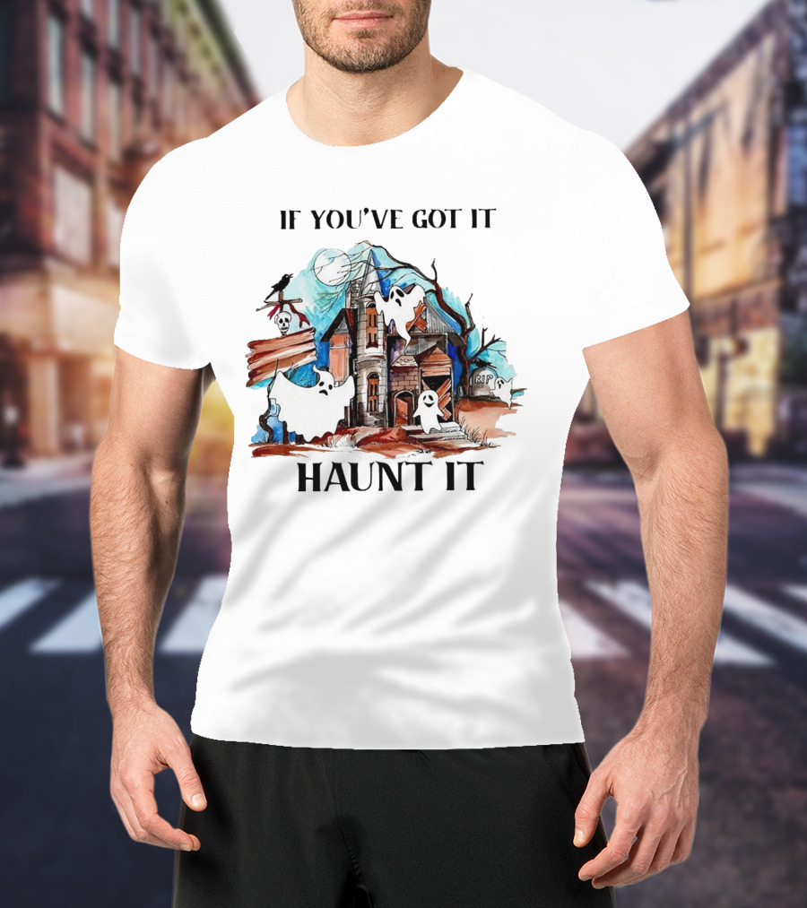 If You've Got It Haunt It Spooky House Halloween Ghosts And Moon Decor T-Shirt