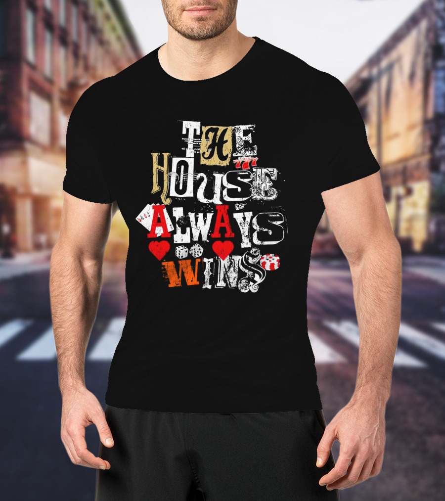 The House Always Wins Casino Poker Dice Hearts 777 T-Shirt