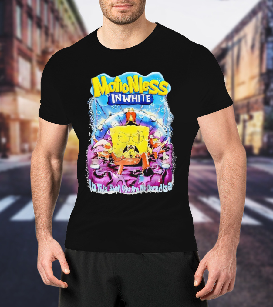 Motionless In White Spongebob No This Isn't You Are My Paradise T-Shirt