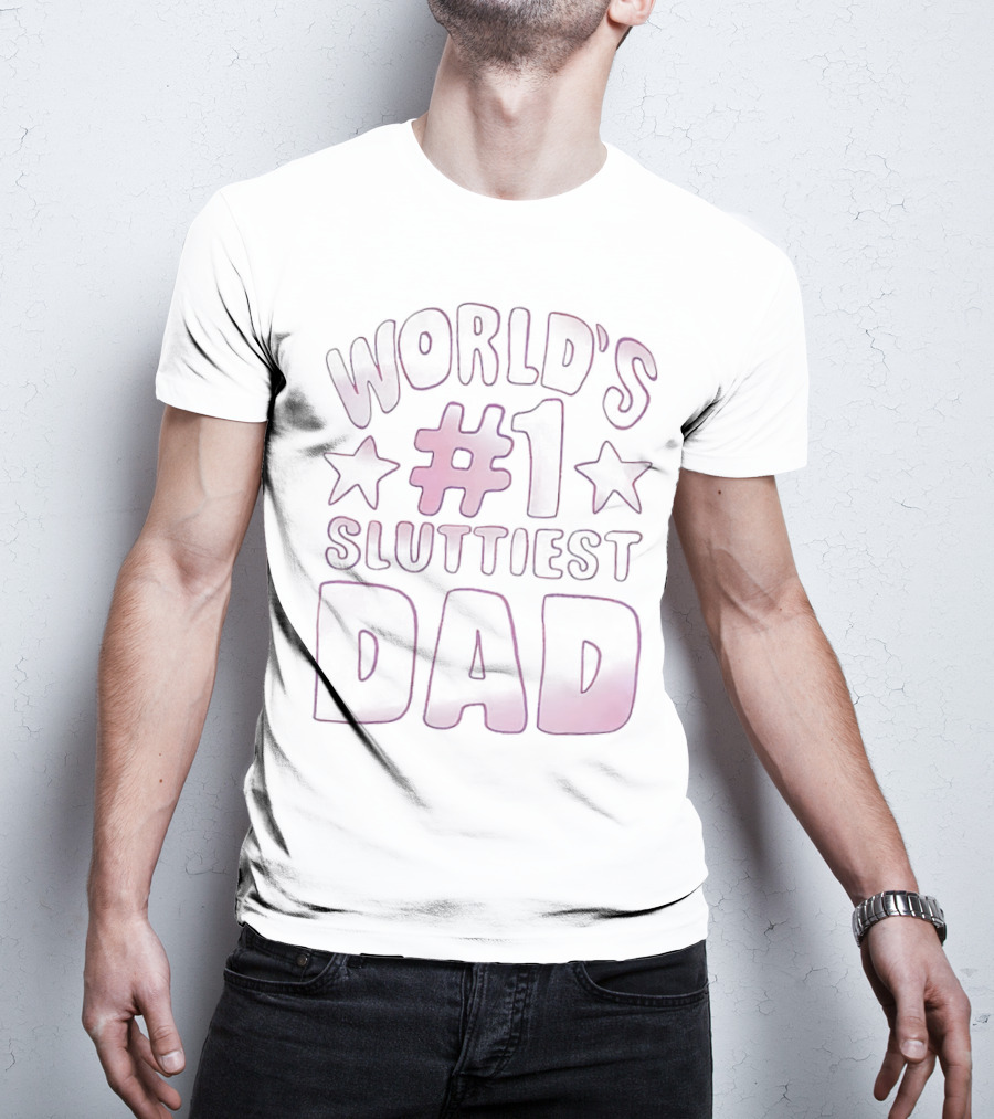 World’s #1 Sluttiest Dad T-Shirt