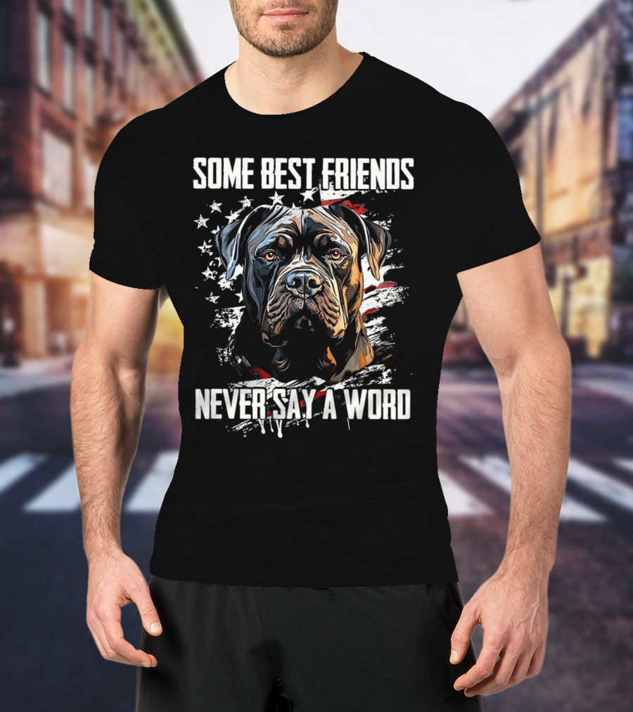 Cane Corso Some Best Friends Never Say A Word American Flag Dog T-Shirt