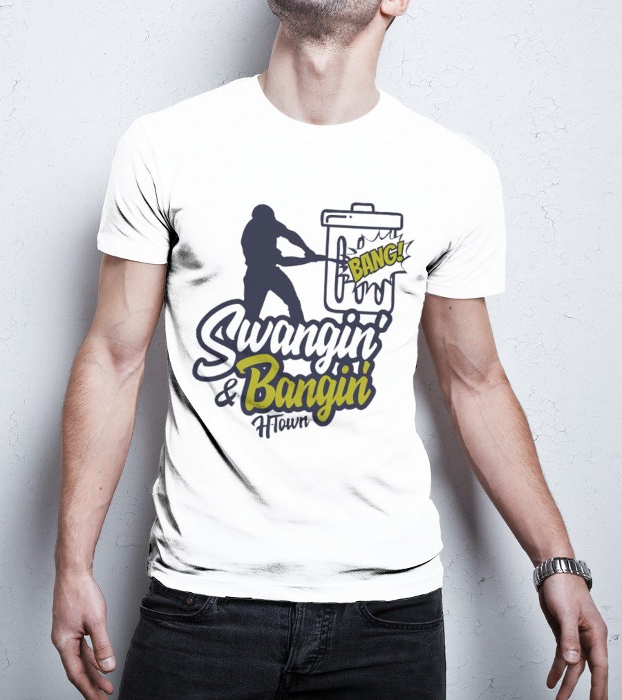 Swangin' And Bangin' Bang H-Town Houston Astros T-Shirt