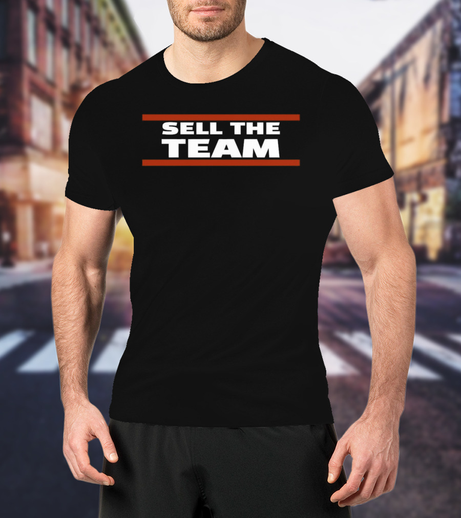 Sell The Team Chicago Bears Fan Message T-Shirt