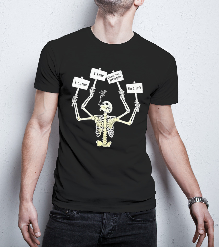 I Came I Saw There Were People So I Left Smoking Skeleton T-Shirt