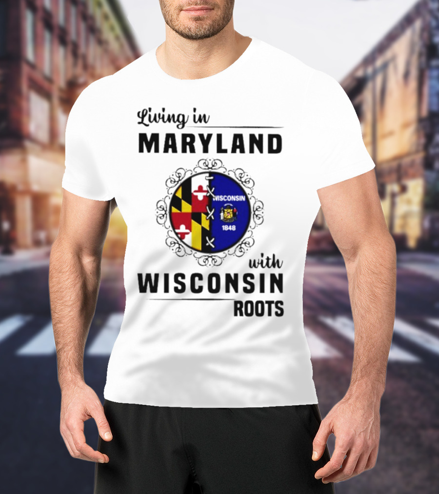 Living In Maryland With Wisconsin Roots Emblem T-Shirt