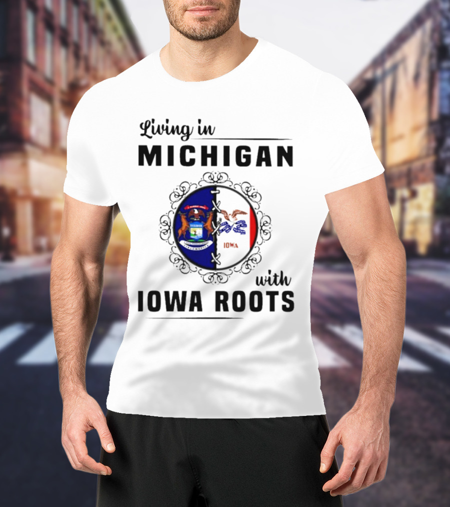 Living In Michigan Proudly Displaying Iowa Roots With State Seals T-Shirt