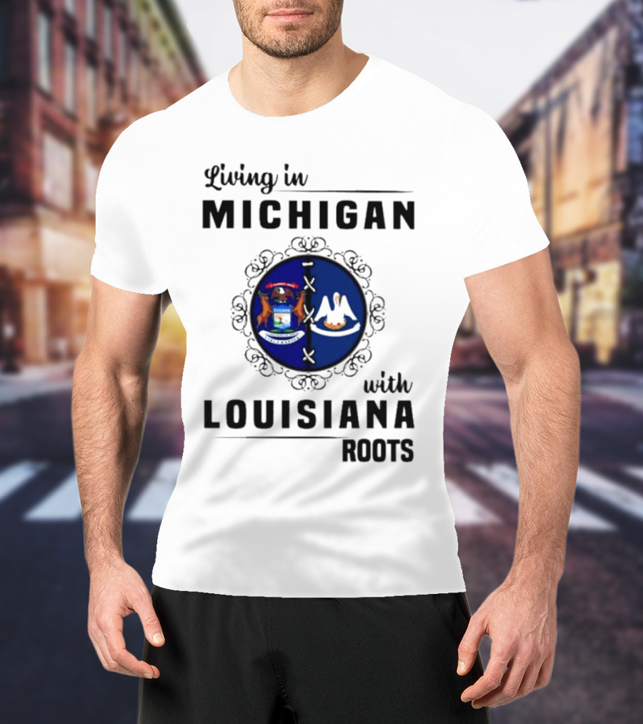 Living In Michigan With Louisiana Roots Emblem Featuring State Symbols T-Shirt