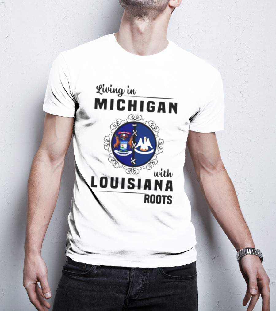 Living In Michigan With Louisiana Roots Emblem Featuring State Symbols T-Shirt