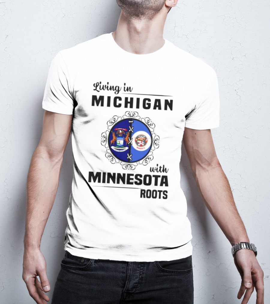Living In Michigan Michigan Seal With Minnesota Roots Minnesota Seal T-Shirt