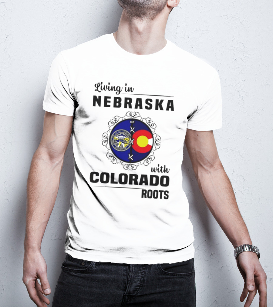 Living In Nebraska With Colorado Roots Flag And Seal Fusion T-Shirt