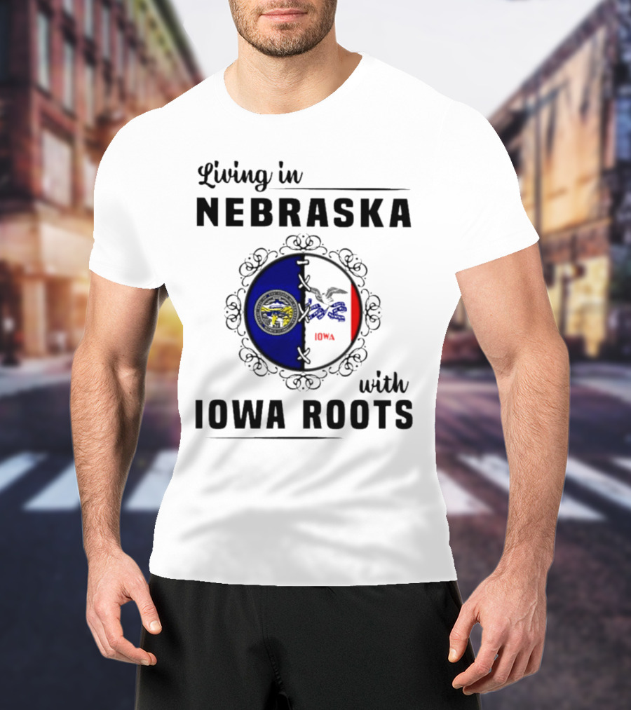Living In Nebraska Nebraska State Seal With Iowa Iowa Flag Roots T-Shirt