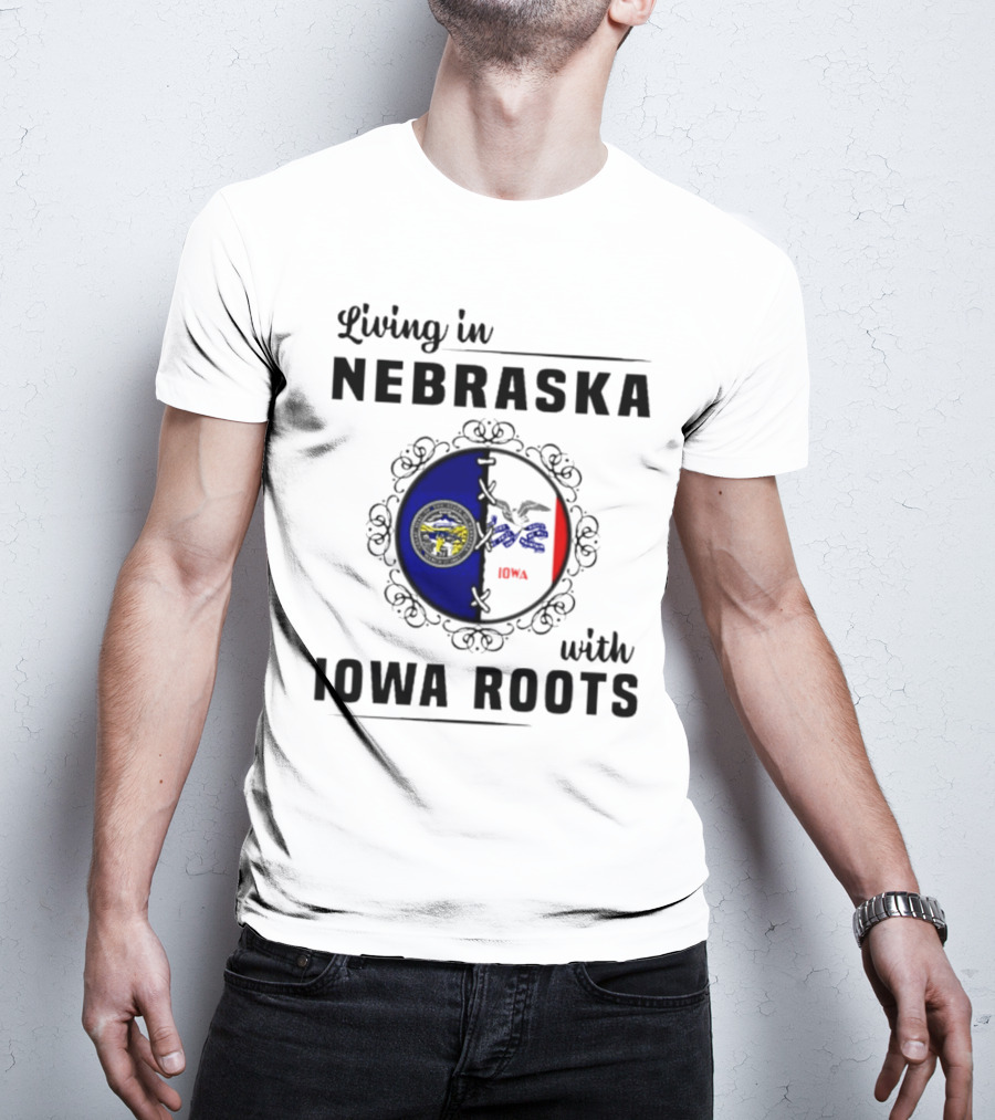 Living In Nebraska Nebraska State Seal With Iowa Iowa Flag Roots T-Shirt