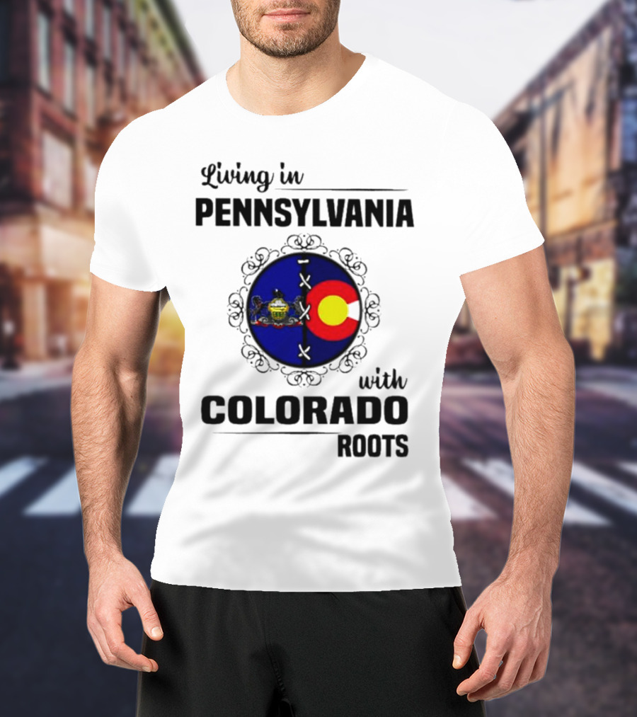 Living In Pennsylvania With Proud Colorado State Flag Symbol Roots T-Shirt