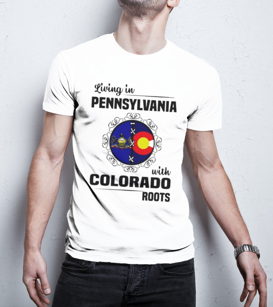 Living In Pennsylvania With Proud Colorado State Flag Symbol Roots T-Shirt