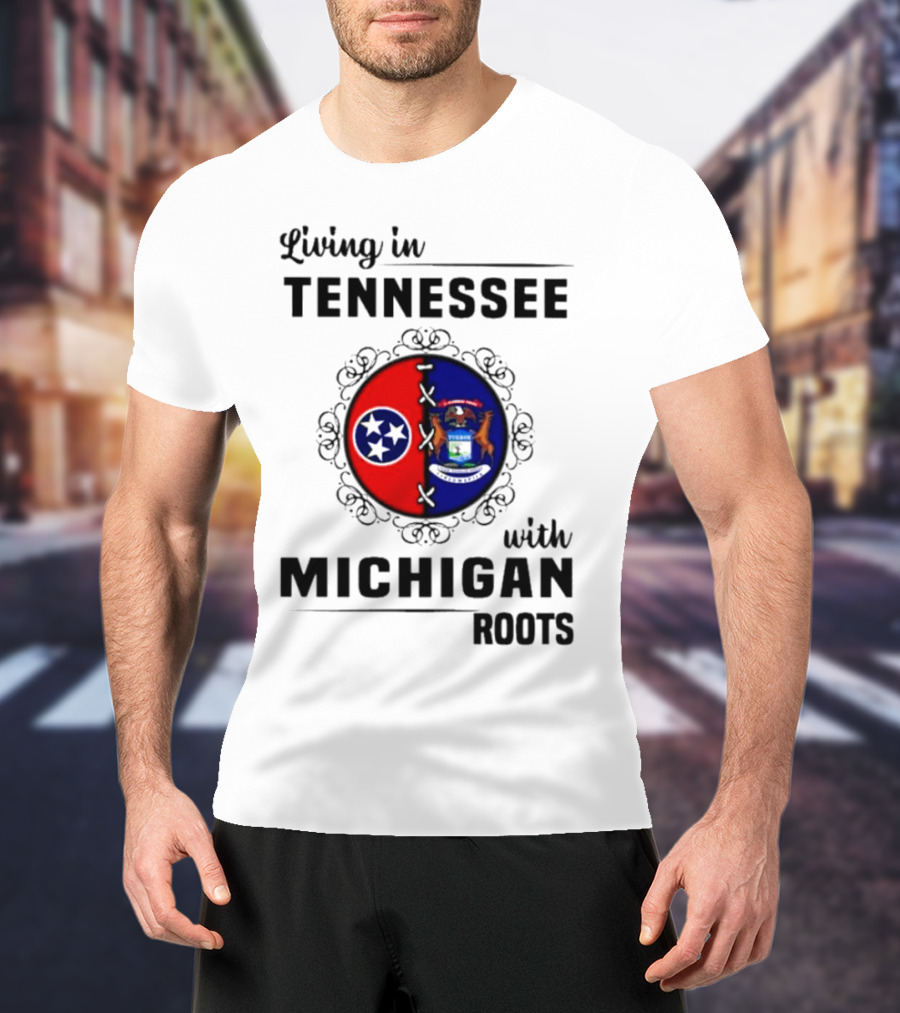 Living In Tennessee With Michigan Roots Flags And State Seal T-Shirt