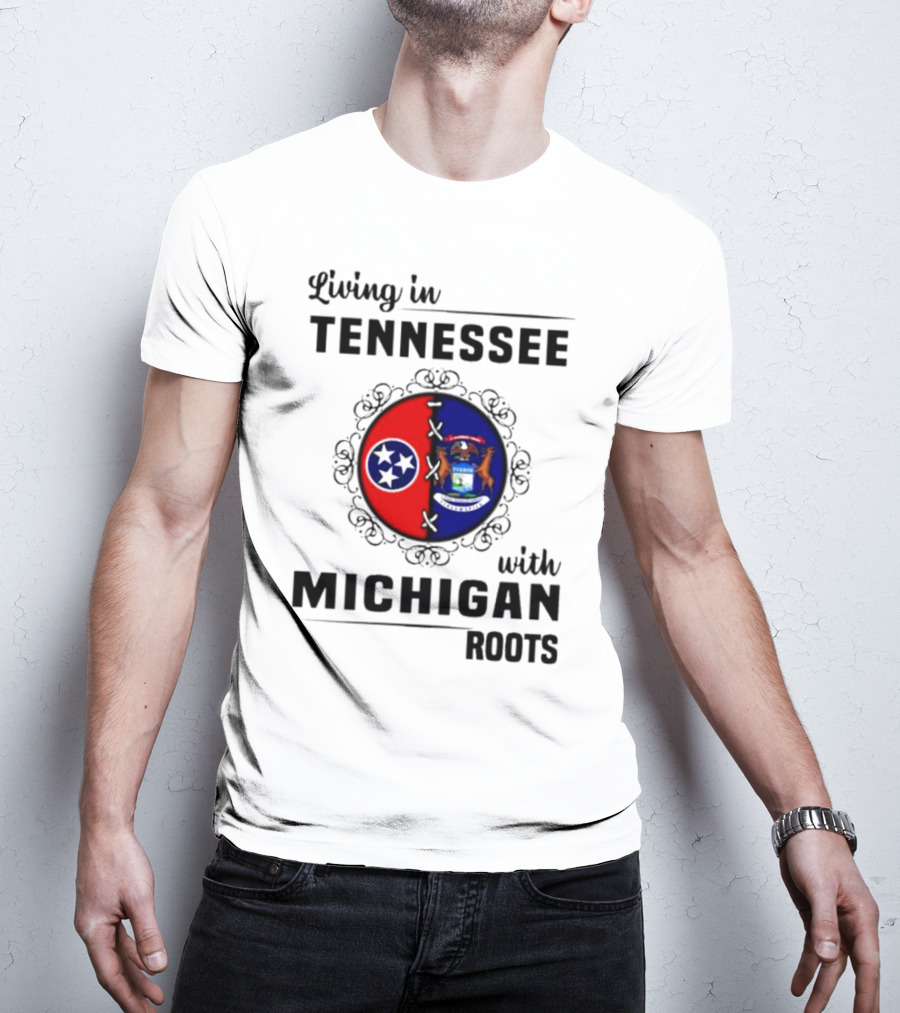 Living In Tennessee With Michigan Roots Flags And State Seal T-Shirt