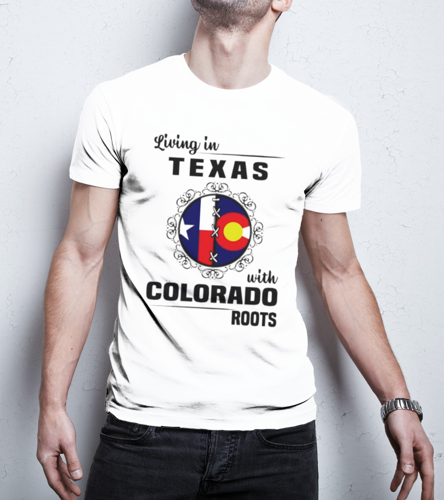 Living In Texas With Colorado Roots Flag Fusion T-Shirt