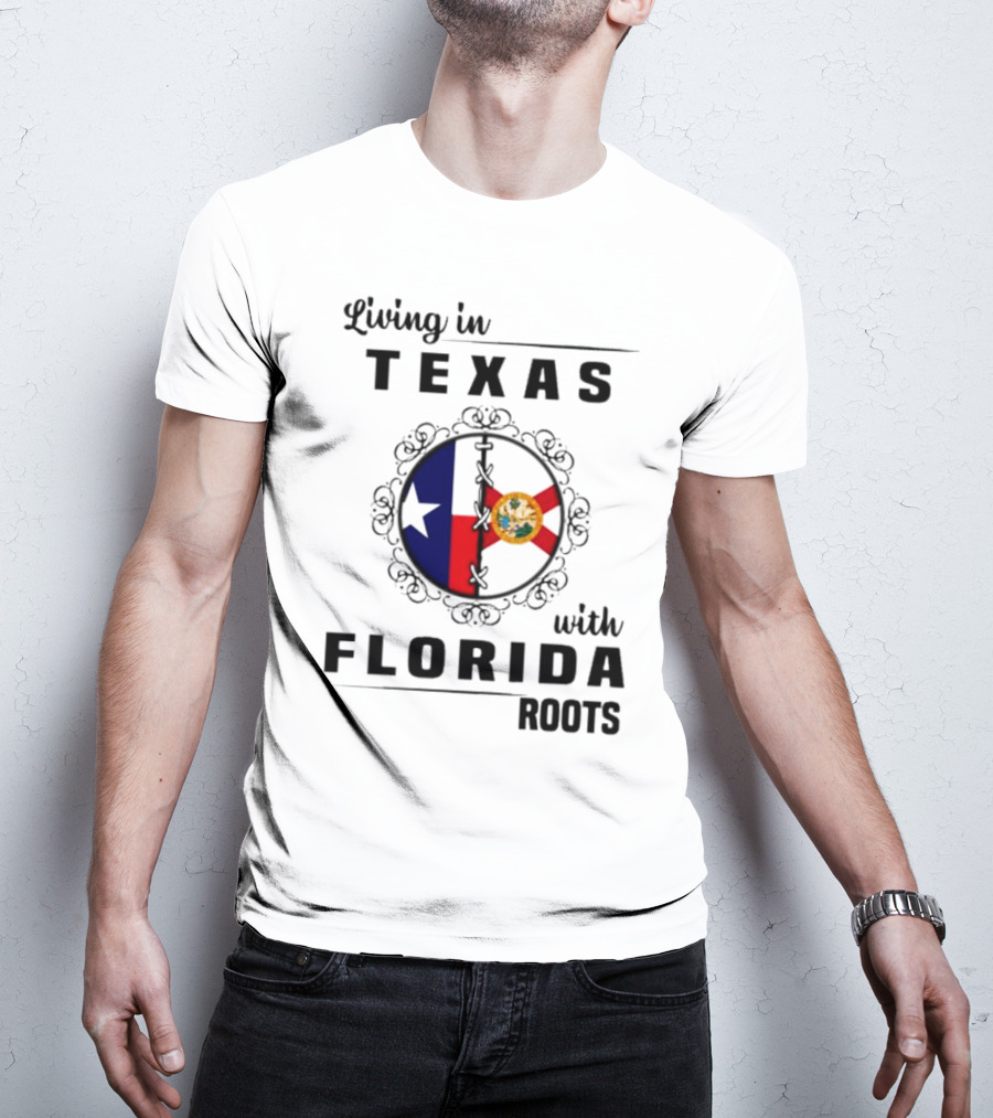 Living In Texas With Florida Roots Texas Flag And Florida Emblem With Decorative Border T-Shirt