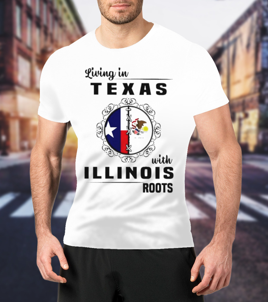 Living In Texas With Illinois Roots Emblem Featuring State Flags T-Shirt