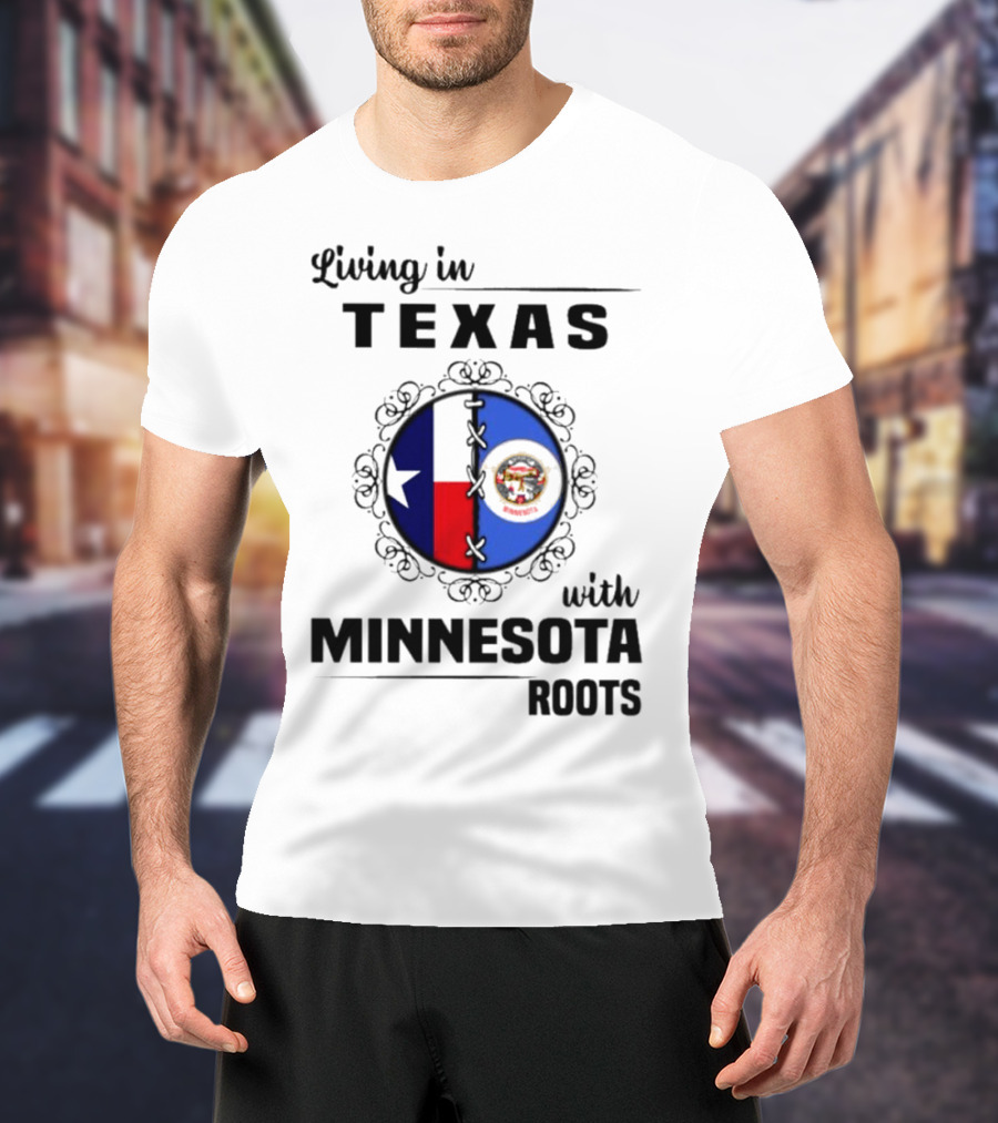 Living In Texas With Minnesota Roots Dual State Pride Flags T-Shirt
