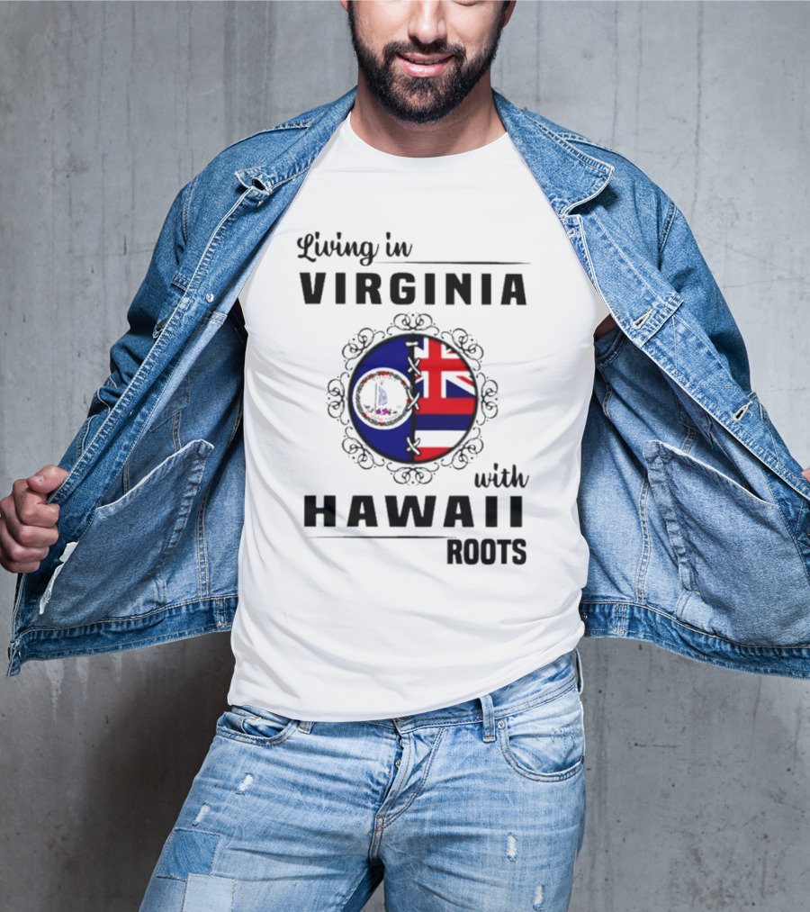 Living In Virginia Embracing Hawaii Roots Flag Connection T-Shirt
