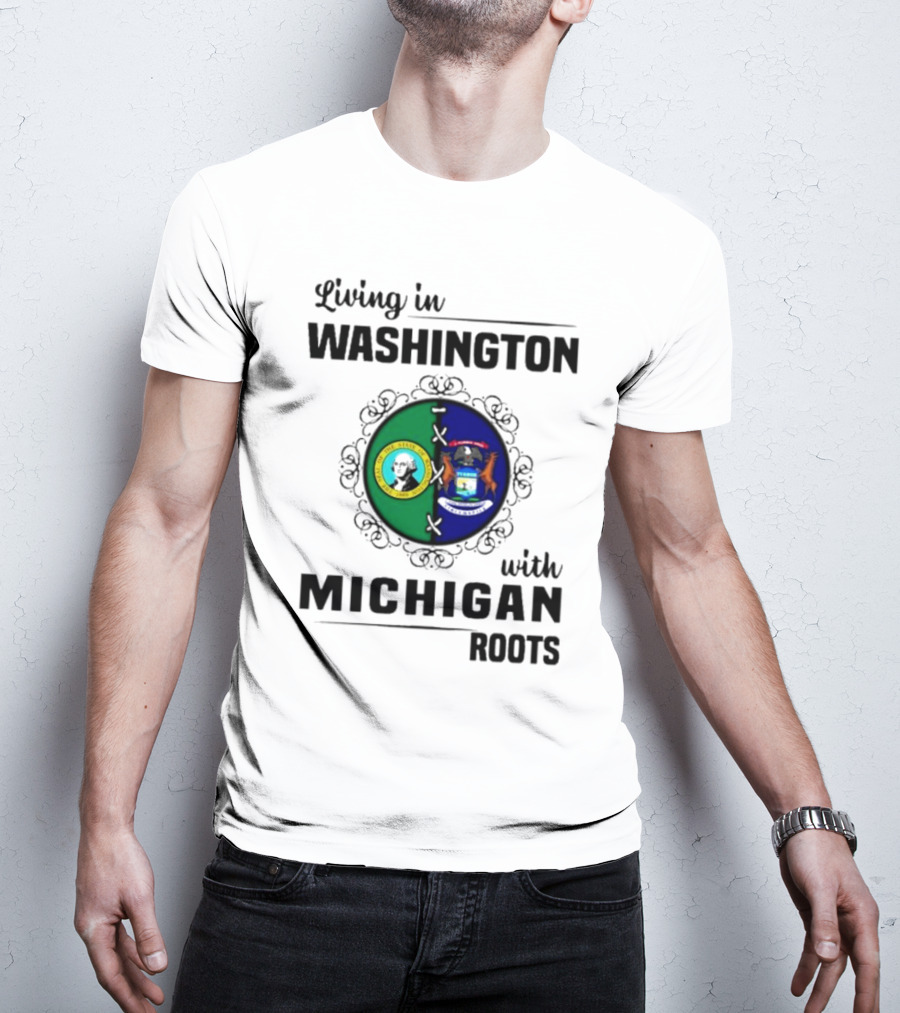 Living In Washington With Michigan Roots T-Shirt