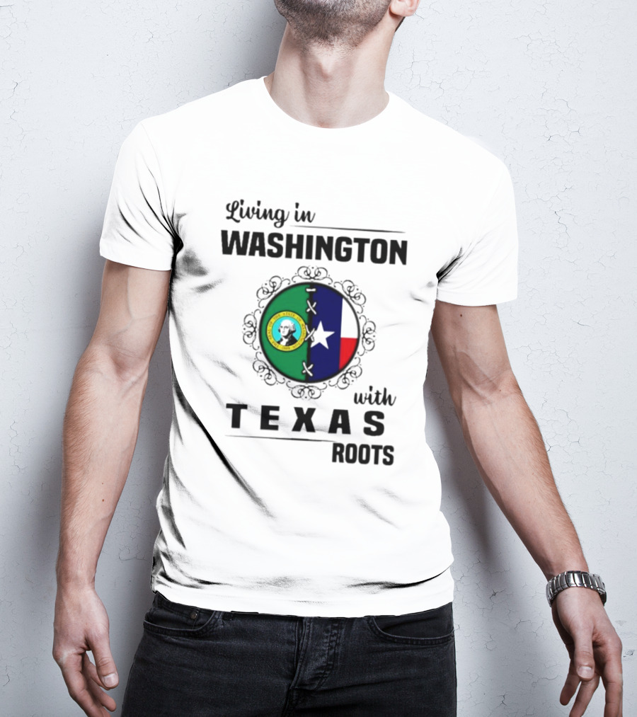 Living In Washington With Texas Roots Seal And Flag T-Shirt