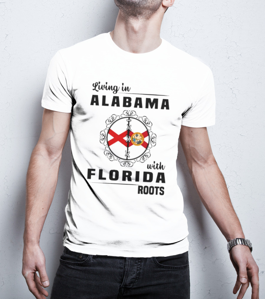 Living In Alabama With Florida Roots Alabama And Florida State Flags T-Shirt