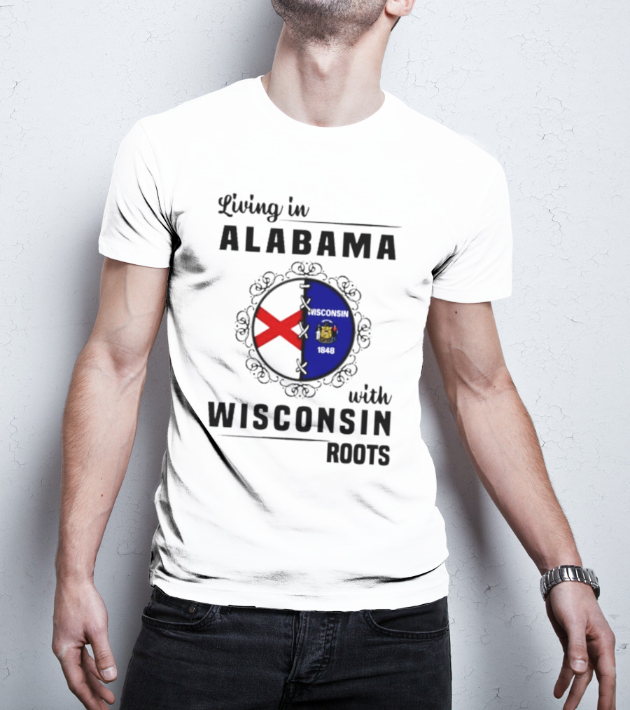 Living In Alabama With Deep Wisconsin Roots With State Flags T-Shirt