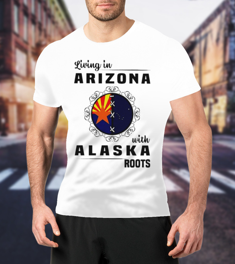 Living In Arizona With Alaska Roots - Arizona Flag And Alaska Map Fusion T-Shirt