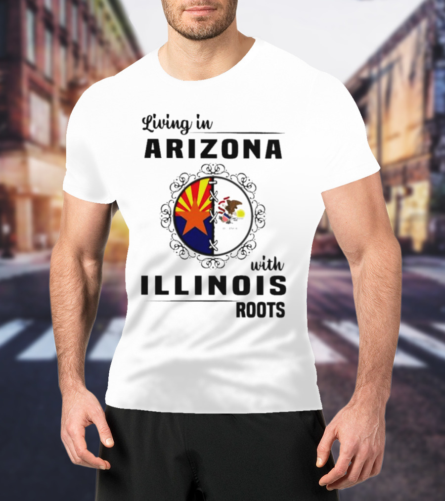 Living In Arizona Embracing Illinois Roots With Flags And Symbols T-Shirt
