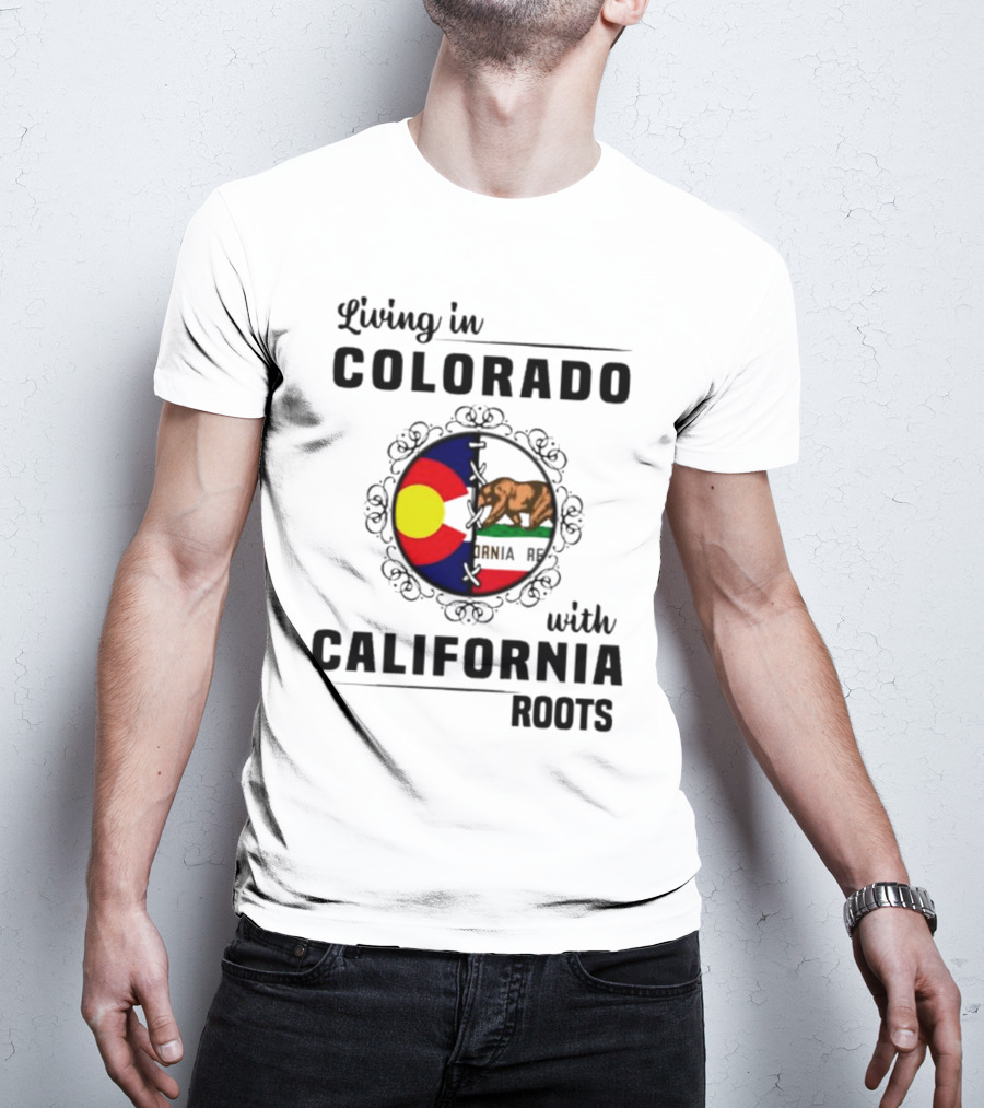 Living In Colorado With California Roots Colorado Flag Bear California Republic T-Shirt
