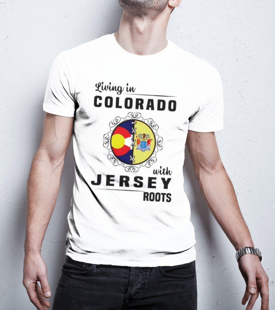 Living In Colorado With Jersey Roots Featuring Colorado And New Jersey Flags T-Shirt