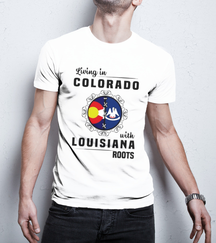 Living In Colorado With Louisiana Roots Iconic Colorado And Louisiana Flag T-Shirt