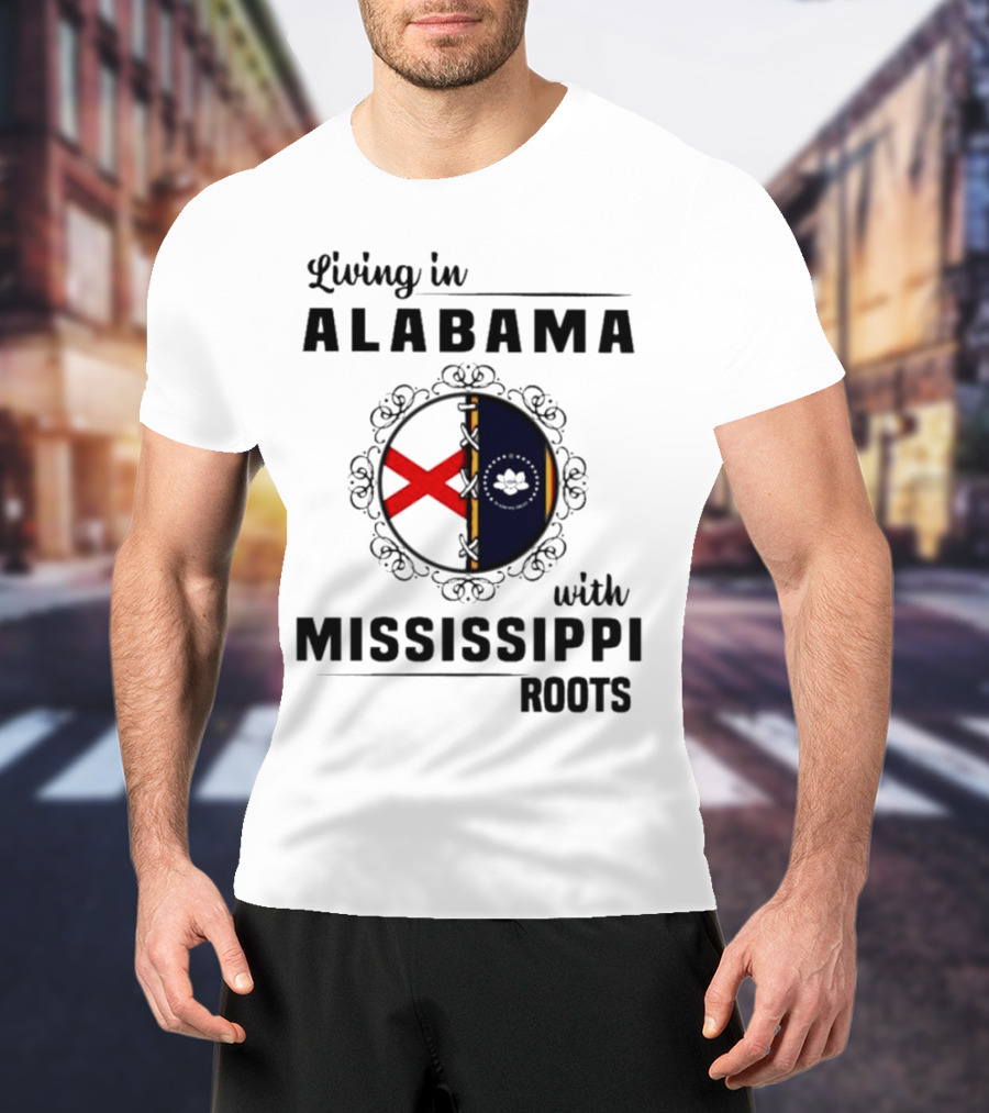 Living In Alabama With Mississippi Roots T-Shirt